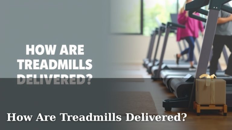 How Are Treadmills Delivered?
