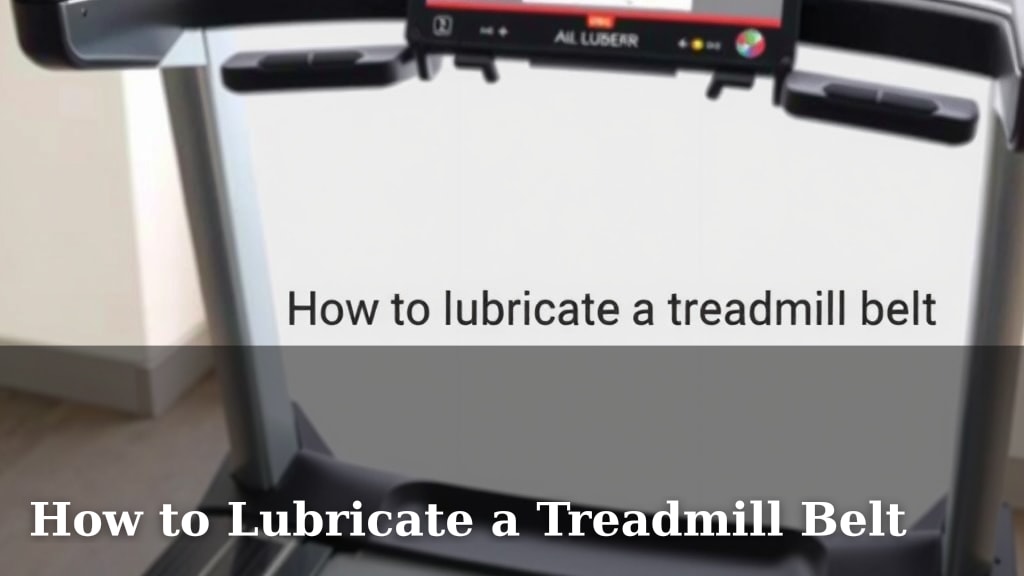How to Lubricate a Treadmill Belt