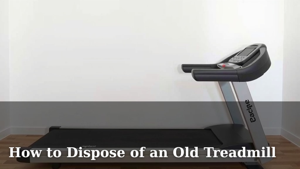 How to Dispose of an Old Treadmill
