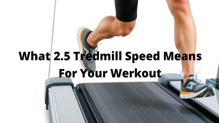 What 2.5 Treadmill Speed Means For Your Workout